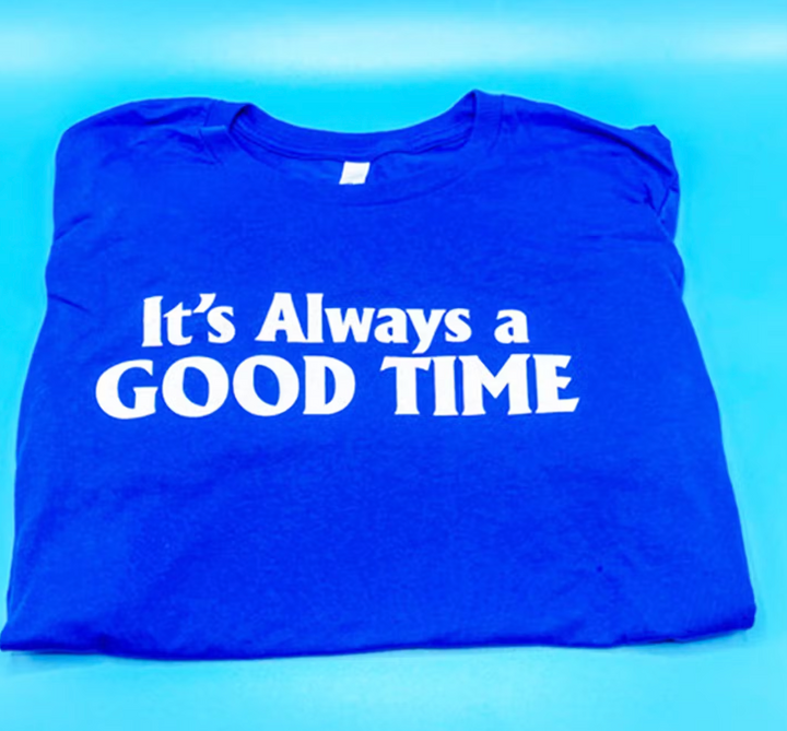 Short Sleeve T-Shirt - It's Always A Good Time